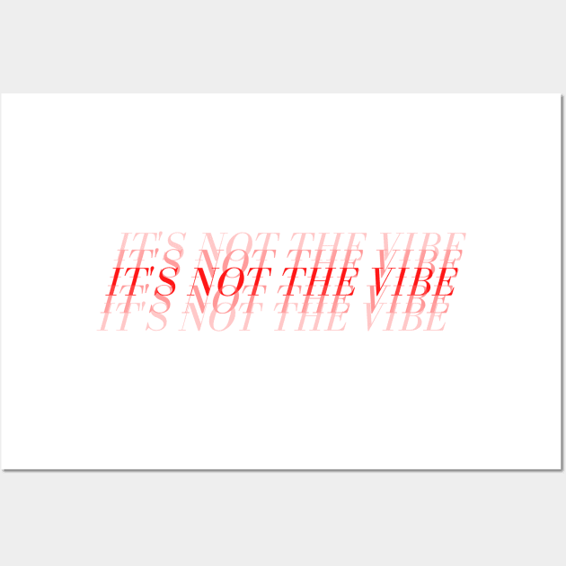 It's Not The Vibe Wall Art by Ivy League
